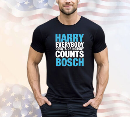 Official Harry everybody counts or nobody counts bosch shirt