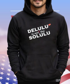 Official delulu is not the solulu shirt