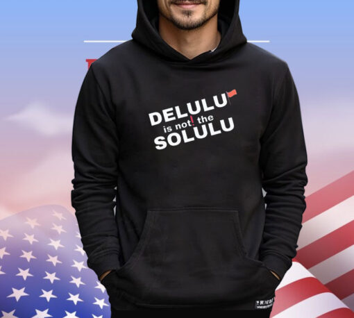 Official delulu is not the solulu shirt