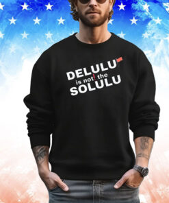 Official delulu is not the solulu shirt