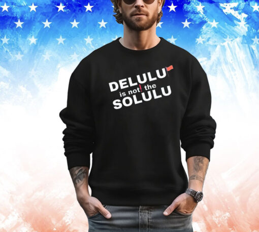 Official delulu is not the solulu shirt