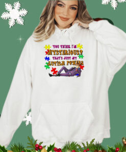 Official you think i’m mysterious that’s just my autism powers shirt