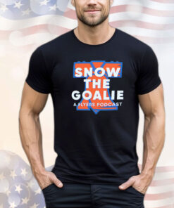 Philadelphia Flyers snow the goalie a flyers podcast shirt