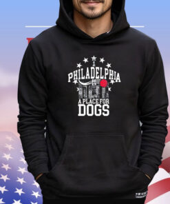 Philadelphia a place for dogs shirt