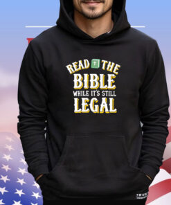 Read the bible while it’s still legal shirt