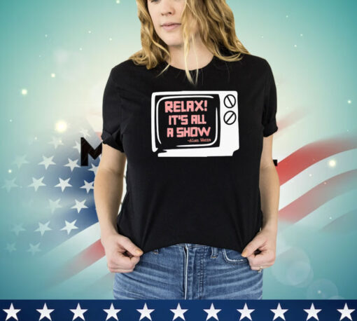 Relax its all a show Alan Watts shirt