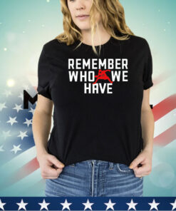 Remember Who We Have Allen 17 shirt