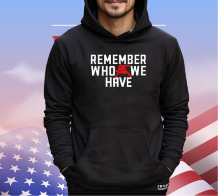 Remember Who We Have Allen 17 shirt