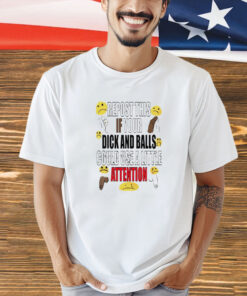 Report this if your dick and balls could use a little attention shirt