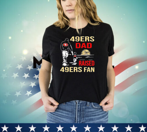 San Francisco 49ers Dad Raised A 49ers Fan Fathers Day Son Family Matching shirt