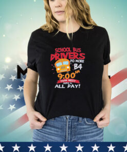 School bus drivers do more b4 9 00 am than most people do all day shirt