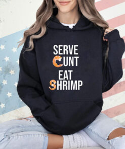 Serve cunt eat shrimp T-shirt