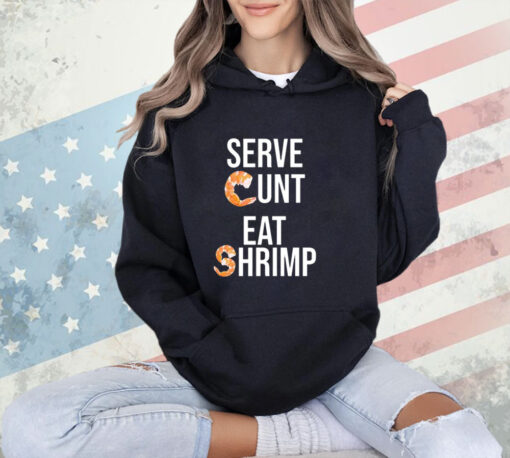 Serve cunt eat shrimp T-shirt