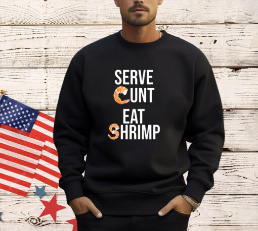 Serve cunt eat shrimp T-shirt