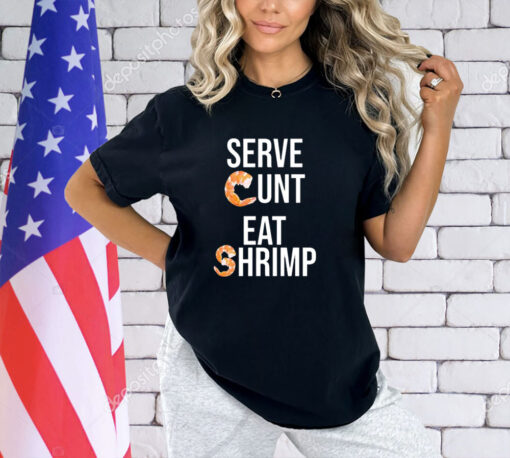 Serve cunt eat shrimp T-shirt