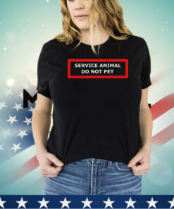 Service animal do not pet shirt