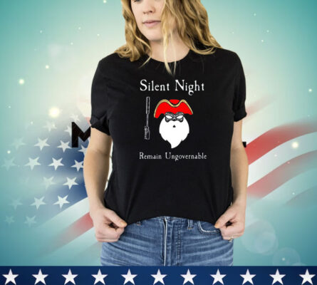 Silent Night Remain Ungovernable shirt