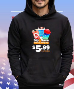 Sip and save one cup every day 5.99 month shirt