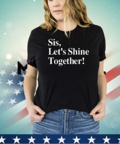 Sis let’s shine together shirt