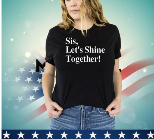 Sis let’s shine together shirt