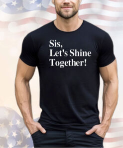 Sis let’s shine together shirt