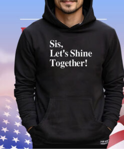 Sis let’s shine together shirt