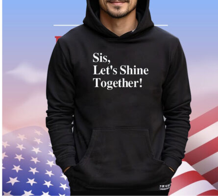 Sis let’s shine together shirt