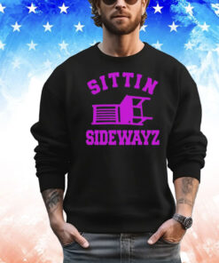 Sittin’ Sidewayz shirt