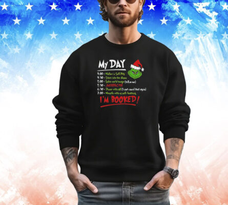 The Grinch Christmas schedule my day I’m booked shirt