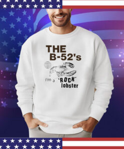 The b-52’3 I’m a rock lobster shirt