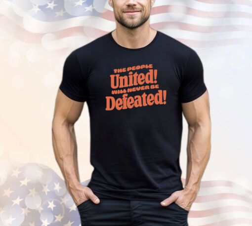 The people united will never be defeated shirt