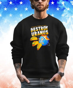 The system trembles as tacos destroy Uranus shirt