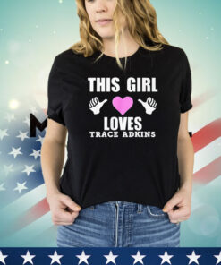 This girl loves Trace Adkins shirt