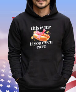 This is me hot dog if you ever care shirt
