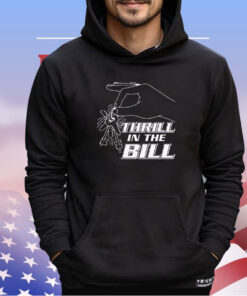 Thrillin the Bill shirt