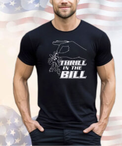 Thrillin the Bill shirt