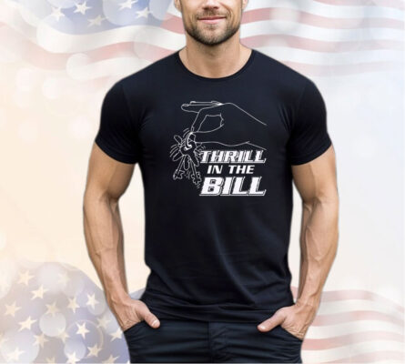 Thrillin the Bill shirt