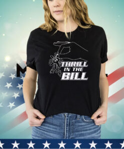 Thrillin the Bill shirt