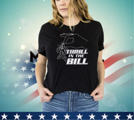 Thrillin the Bill shirt