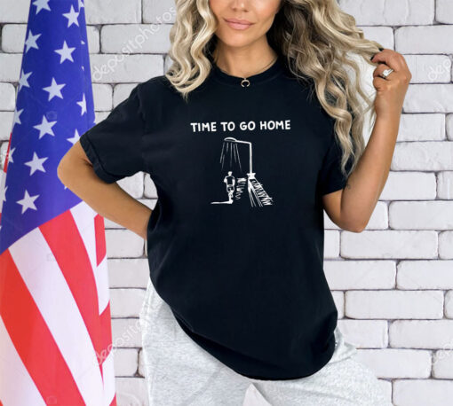 Time to go home shirt