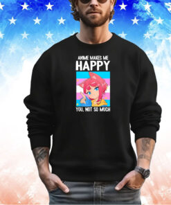 Trans Catgirl Anime makes me happy you not so much shirt