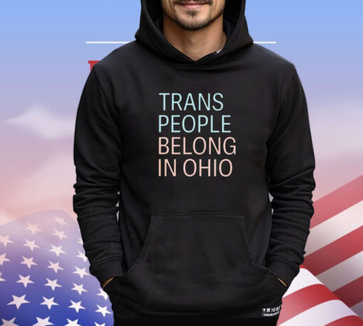 Trans People Belong In Ohio Shirt