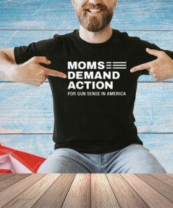 Trending Moms demand action for gun sense in America shirt
