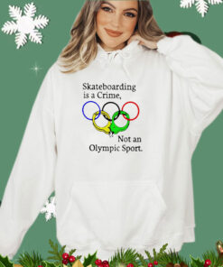 Trending Skateboarding is a Crime not an Olympic Sport shirt