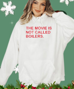 Trending The movie is not called boilers shirt