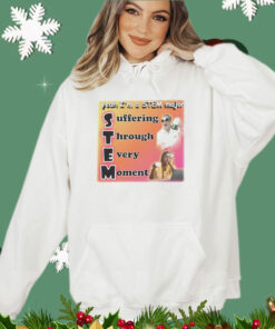 Trending Yeah I’m a stem major suffering through every moment shirt