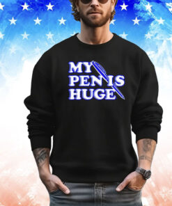 Trending my pen is huge shirt