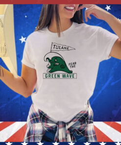 Tulane fear the Green Wave shirt