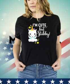 Unicorn I’m cute but stabby shirt