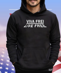 Viva frei live free shirt